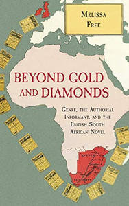 Beyond Gold and Diamonds: Genre, the Authorial Informant, and the British South African Novel (SUNY series, Studies in the Long Nineteenth Century) Beyond Gold and Diamonds: Genre, the Authorial Informant, and the British South African Novel (SUNY series, Studies in the Long Nineteenth Century)