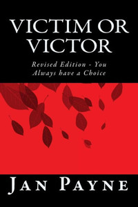Victim Or Victor: Revised Edition - You Always Have A Choice (Victim Or Victor - You Always Have A Choice)