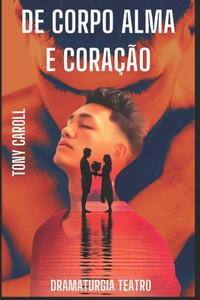 De Corpo,Alma E Coraçao (Dramaturgia Crista) (Portuguese Edition)