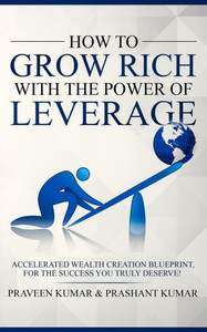 How To Grow Rich With The Power Of Leverage (How To Create Wealth)