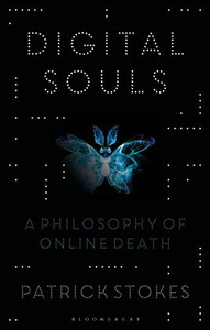 Digital Souls: A Philosophy of Online Death Digital Souls: A Philosophy of Online Death