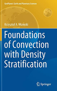 Foundations of Convection with Density Stratification (GeoPlanet: Earth and Planetary Sciences) Foundations of Convection with Density Stratification (GeoPlanet: Earth and Planetary Sciences)