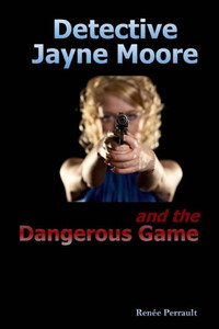Detective Jayne Moore And The Dangerous Game (The Detective Jayne Moore Series)