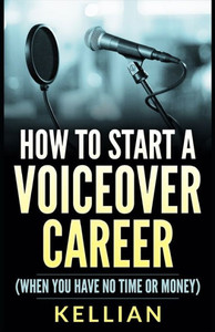 How To Start A Voiceover Career: (When You Have No Time Or Money) How To Start A Voiceover Career: (When You Have No Time Or Money)