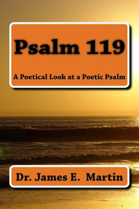 Psalm 119: A Poetical Look At A Poetic Psalm Psalm 119: A Poetical Look At A Poetic Psalm