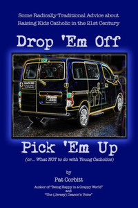 Drop 'Em Off, Pick 'Em Up: A Parent's Companion To Catholic Education