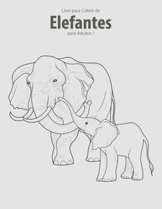 Livro Para Colorir De Elefantes Para Adultos 1 (Portuguese Edition)