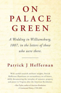 On Palace Green: A Wedding In Williamsburg, 1807, In The Letters Of Those Who Were There.