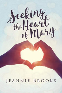 Seeking The Heart Of Mary Seeking The Heart Of Mary