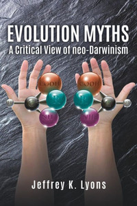 Evolution Myths: A Critical View Of Neo-Darwinism Evolution Myths: A Critical View Of Neo-Darwinism
