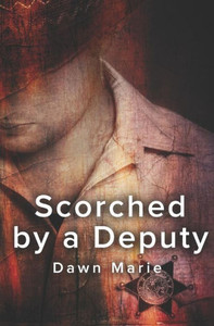 Scorched By A Deputy (The Deputy Series) Scorched By A Deputy (The Deputy Series)