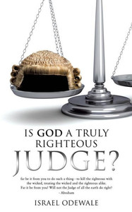 Is God A Truly Righteous Judge? Is God A Truly Righteous Judge?