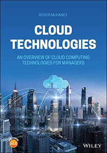 Cloud Technologies: An Overview of Cloud Computing Technologies for Managers Cloud Technologies: An Overview of Cloud Computing Technologies for Managers