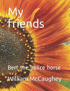 My Friends: Bert The Police Horse (My Life) My Friends: Bert The Police Horse (My Life)