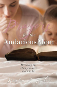 Prayers For The Audacious Mom Prayers For The Audacious Mom