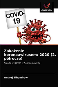 Zakażenie koronaawirusem: 2020 (2. półrocze): Kronika wydarzeń w Rosji i na świecie (Polish Edition) Zakażenie koronaawirusem: 2020 (2. półrocze): Kronika wydarzeń w Rosji i na świecie (Polish Edition)