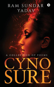 Cynosure: A Collection Of Poems Cynosure: A Collection Of Poems