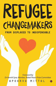 Refugee Changemakers: From Displaced To Indispensable Refugee Changemakers: From Displaced To Indispensable