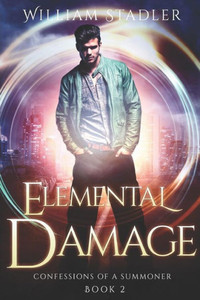 Elemental Damage: Confessions Of A Summoner Book 2 Elemental Damage: Confessions Of A Summoner Book 2
