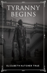 Tyranny Begins (Where Law Ends, Tyranny Begins) Tyranny Begins (Where Law Ends, Tyranny Begins)