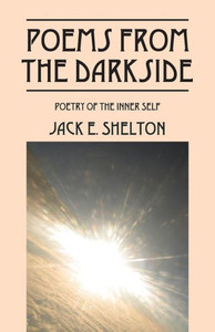 Poems From The Darkside: Poetry Of The Inner Self