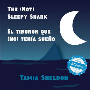 The (Not) Sleepy Shark / El Tiburon Que (No) Tenia Sueno (Xist Kids Bilingual Spanish English) (English And Spanish Edition) The (Not) Sleepy Shark / El Tiburon Que (No) Tenia Sueno (Xist Kids Bilingual Spanish English) (English And Spanish Edition)