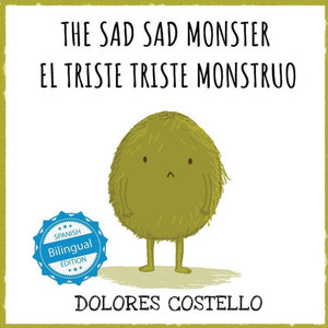 The Sad, Sad Monster / El Triste Triste Monstruo (Xist Kids Bilingual Spanish English) (English And Spanish Edition) The Sad, Sad Monster / El Triste Triste Monstruo (Xist Kids Bilingual Spanish English) (English And Spanish Edition)