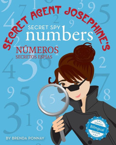 Secret Agent Josephine's Secret Spy Numbers / Numeros Secretos Espias De La Agente Secreta Josephine (Xist Kids Bilingual Spanish English) Secret Agent Josephine's Secret Spy Numbers / Numeros Secretos Espias De La Agente Secreta Josephine (Xist Kids Bilingual Spanish English)