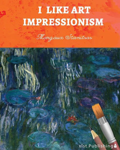 I Like Art: Impressionism I Like Art: Impressionism