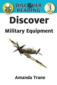 Discover Military Equipment (Discover Reading, Level 3 Reader)