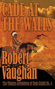 Cade At The Walls (The Western Adventures Of Cade Mccall) Cade At The Walls (The Western Adventures Of Cade Mccall)