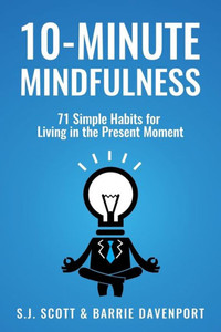 10-Minute Mindfulness: 71 Habits For Living In The Present Moment