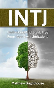 Intj: Understand And Break Free From Your Own Limitations Intj: Understand And Break Free From Your Own Limitations
