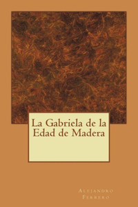 La Gabriela De La Edad De Madera (Spanish Edition)