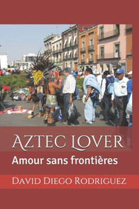 Aztec Lover: Amour Sans Frontières Aztec Lover: Amour Sans Frontières
