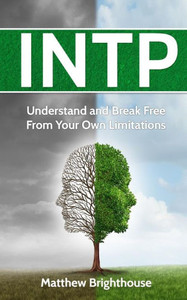 Intp: Understand And Break Free From Your Own Limitations Intp: Understand And Break Free From Your Own Limitations