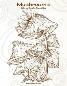 Mushrooms Coloring Book For Grown-Ups 1 Mushrooms Coloring Book For Grown-Ups 1
