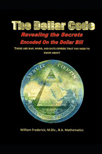 The Dollar Code: Revealing The Secrets Encoded On The Dollar Bill