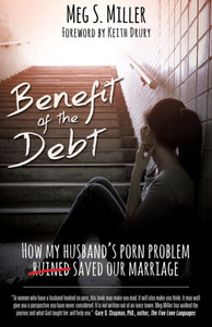 Benefit Of The Debt: How My Husband's Porn Problem Saved Our Marriage. Benefit Of The Debt: How My Husband's Porn Problem Saved Our Marriage.