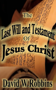 The Last Will And Testament Of Jesus Christ The Last Will And Testament Of Jesus Christ