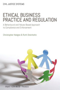 Ethical Business Practice And Regulation: A Behavioural And Values-Based Approach To Compliance And Enforcement (Civil Justice Systems) Ethical Business Practice And Regulation: A Behavioural And Values-Based Approach To Compliance And Enforcement (Civil Justice Systems)