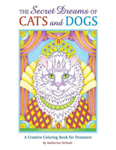 The Secret Dreams Of Cats And Dogs: A Creative Coloring Book For Dreamers