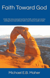 Faith Toward God (Foundation Doctrines Of Christ) Faith Toward God (Foundation Doctrines Of Christ)