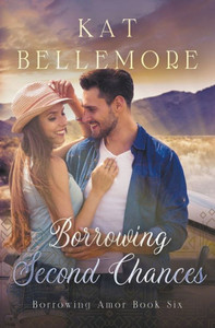 Borrowing Second Chances (Borrowing Amor) Borrowing Second Chances (Borrowing Amor)
