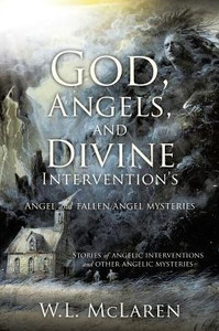 God, Angels, And Divine Intervention's: Angel And Fallen Angel Mysteries God, Angels, And Divine Intervention's: Angel And Fallen Angel Mysteries