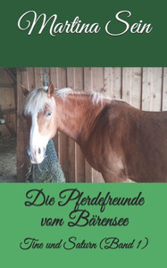 Die Pferdefreunde Vom Bärensee: Tine Und Saturn (German Edition)