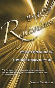 The Gift Of Righteousness: What Is Righteousness? The Gift Of Righteousness: What Is Righteousness?