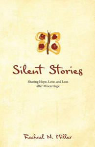 Silent Stories: Sharing Hope, Love, And Loss After Miscarriage Silent Stories: Sharing Hope, Love, And Loss After Miscarriage