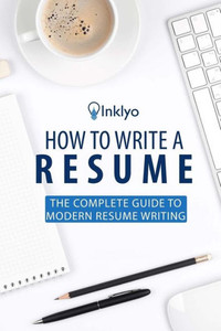 How To Write A Resume: The Complete Guide To Modern Resume Writing