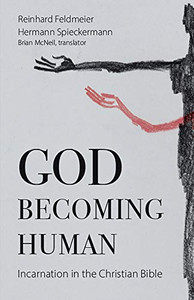 God Becoming Human: Incarnation in the Christian Bible God Becoming Human: Incarnation in the Christian Bible